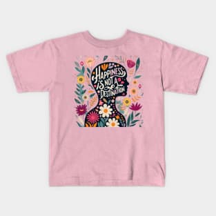 Happiness is not a destination Kids T-Shirt